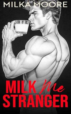 Milk Me, Stranger: A High School Bully Romance by Milka Moore