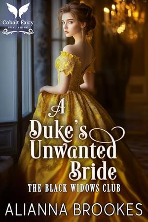 A Duke’s Unwanted Bride: A Historical Regency Romance Novel by Alianna Brookes