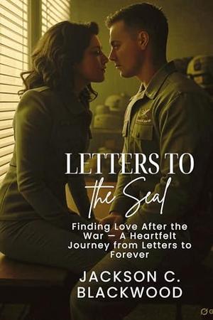 Letters to the SEAL: A Love Rekindled by Words and War by Jackson C. Blackwood