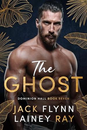 The Ghost: A Dark Billionaire Military Romance by Jack Flynn, Lainey Ray