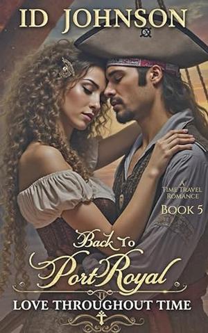 Back to Port Royal: A Time Travel Romance by ID Johnson
