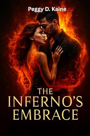 The Inferno's Embrace : A Dark Paranormal Mafia Romance with Forbidden Power and Uncontrollable Desire by PEGGY D. KAINE