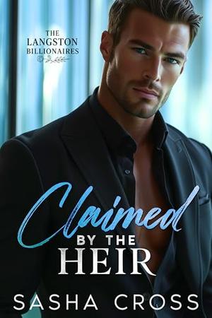 Claimed by the Heir: A Second Chance Billionaire Romance by Sasha Cross