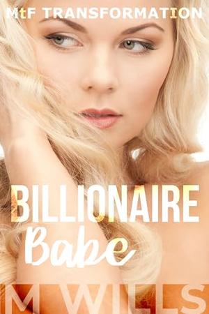 Billionaire Babe: MtF Transformation by M Wills