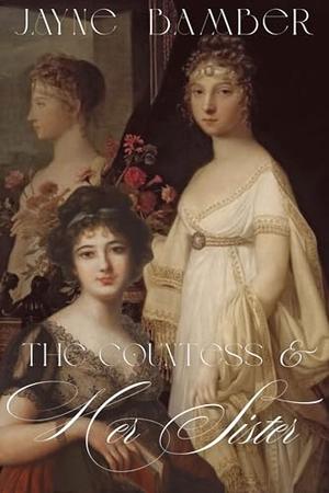 The Countess and Her Sister: A Pride & Prejudice Variation by Jayne Bamber