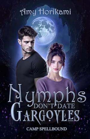 Nymphs Don't Date Gargoyles (Paranormal Romcom) Urban Edition by Amy Horikami