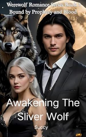 Awakening The Sliver Wolf: Bound by Prophecy and Blood (Werewolf Romance #3)