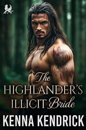 The Highlander’s Illicit Bride: Scottish Forced Proximity Romance by Kenna Kendrick
