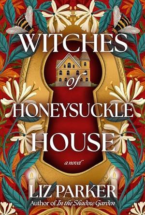 Witches of Honeysuckle House by Liz Parker