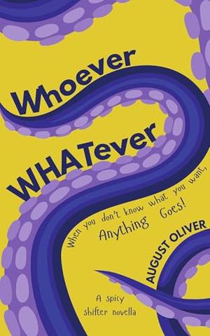 Whoever/Whatever: A Spicy Shapeshifter Romance by August Oliver