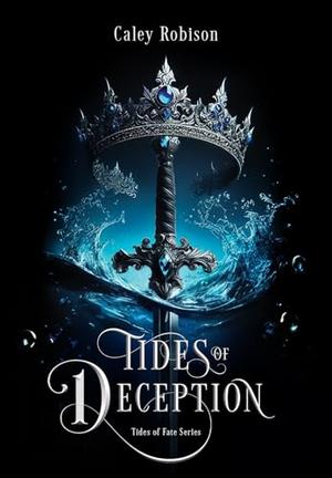 Tides of Deception: Tides of Deception by Caley Robison, Kate Black