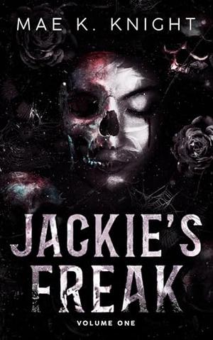 Jackie's Freak: Volume One by Mae K. Knight