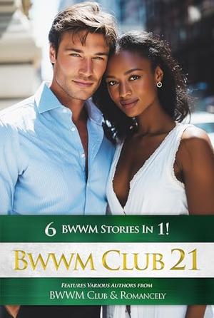 BWWM Club 21: 6 HOT BWWM Romance Books For The Price Of 1 by BWWM Club, Ellie Etienne, J A Fielding, Laura Gray, Cher Etan
