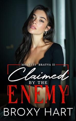 Claimed by the Enemy : An Enemies to Lovers Surprise Pregnancy Mafia Romance by Broxy Hart