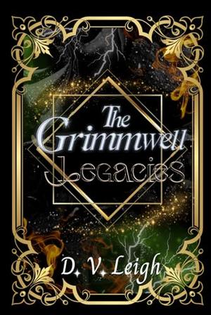 The Grimmwell Legacies: Complete Trilogy by D. V. Leigh