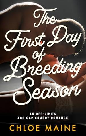 The First Day of Breeding Season: an age gap cowboy romance by Chloe Maine