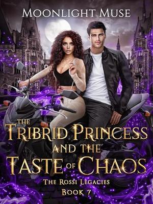 The Tribrid Princess and the Taste of Chaos by Moonlight Muse