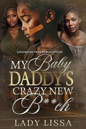 My Baby Daddy's Crazy New B**ch: Standalone by Lady Lissa
