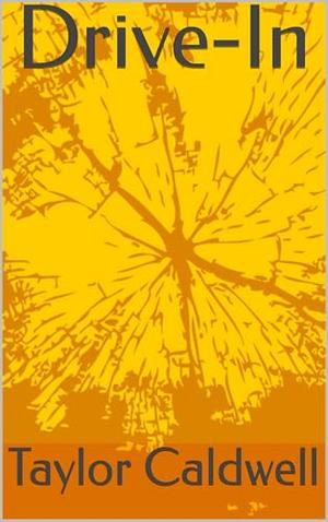 Drive-In by Taylor Caldwell