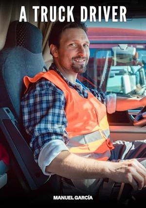 A Truck Driver: Gay Erotic Stories of Extreme Sex for Mature Men by Manuel García