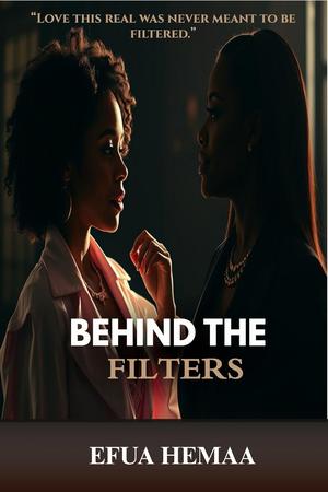 Behind The Filters by Efua Hemaa