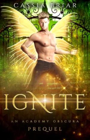 Ignite: An Academy Obscura Prequel by Cassia Briar