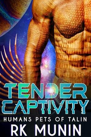 Tender Captivity: Human Pets of Talin Novella (4.5), sci-fi, alien romance by RK Munin