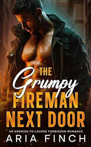 The Grumpy Fireman Next Door: An enemies-to-lovers forbidden romance by ...