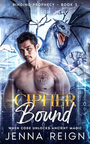 Cipher Bound: When code unlocks ancient magic. by Jenna Reign