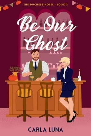 Be Our Ghost by Carla Luna