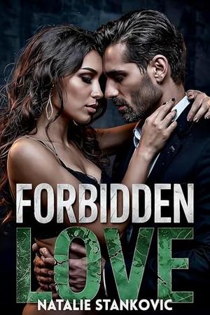 Forbidden Love : A Dark Mafia Arranged Marriage Romance with a Posessive Hero, High Heat and New York Vibes by Natalie Stankovic