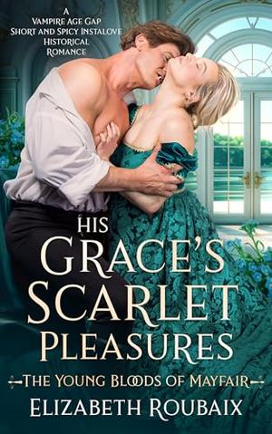 His Grace’s Scarlet Pleasures by Elizabeth Roubaix