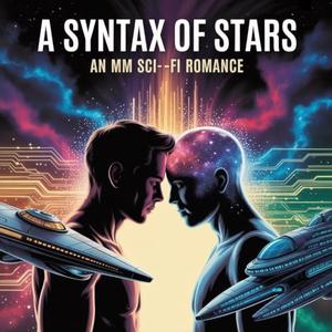 A Syntax of Stars: An MM Sci-Fi Romance Novel by Rosa Francisca