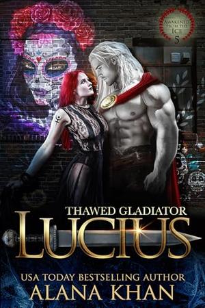 Thawed Gladiator: Lucius by Alana Khan