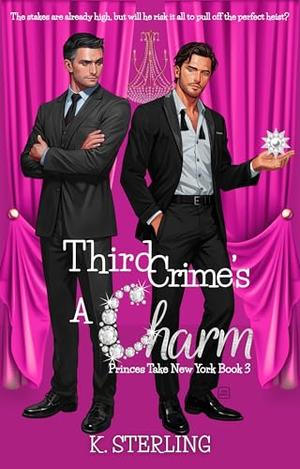 Third Crime’s A Charm: Princes Take New York Book 3 by K. Sterling