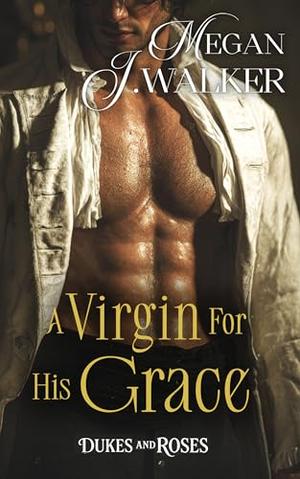 A Virgin for His Grace: A Historical Steamy Romance Novel (Dukes and Roses #1)