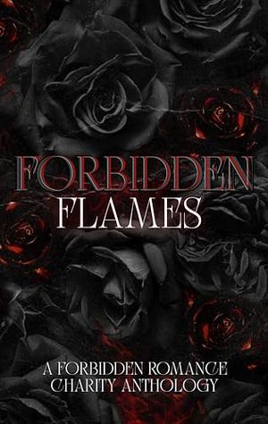 Forbidden Flames: A Forbidden Romance Charity Anthology by Smutville Anthologies, D. Bloom, Lily B. Rose, S.K. Pryntz, A. Double, Lavender Nicole, Bailey Grayson, Abigail Hunter, K.M. Ringer