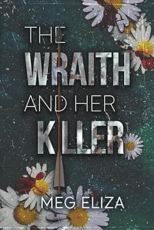 The Wraith & Her Killer by Meg Eliza