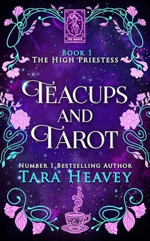 Teacups and Tarot: Book 1, The High Priestess by Tara Heavey