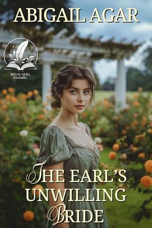The Earl’s Unwilling Bride: A Historical Regency Romance Novel by Abigail Agar