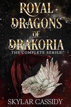Royal Dragons of Drakoria: A Fated Mates Fantasy Romance Complete Series by Skylar Cassidy