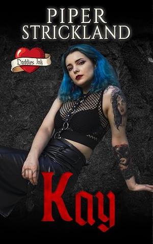 Kay: Daddies Ink by Piper Strickland