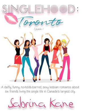 Singlehood: Toronto : A Lesbian Romance by Sabrina Kane