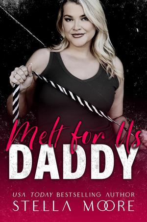 Melt For Us, Daddy (Big Daddy Energy #4)