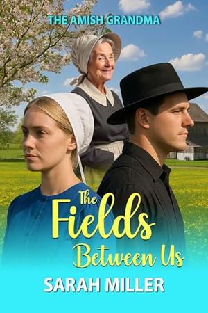 The Fields Between Us by Sarah Miller