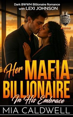 Her Mafia Billionaire: In His Embrace: Dark BWWM Billionaire Romance by Mia Caldwell, Lexi Johnson
