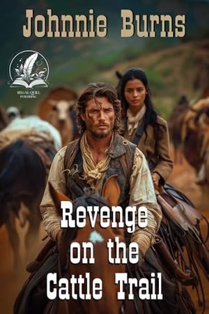 Revenge on the Cattle Trail: A Historical Western Adventure Novel by Johnnie Burns