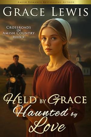 Held by Grace, Haunted by Love: Inspirational Amish Romance by Grace Lewis