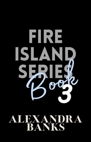 Fire Island Book Three by Alexandra Banks
