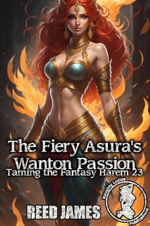 The Fiery Asura's Wanton Passion (Taming the Fantasy Harem #23)